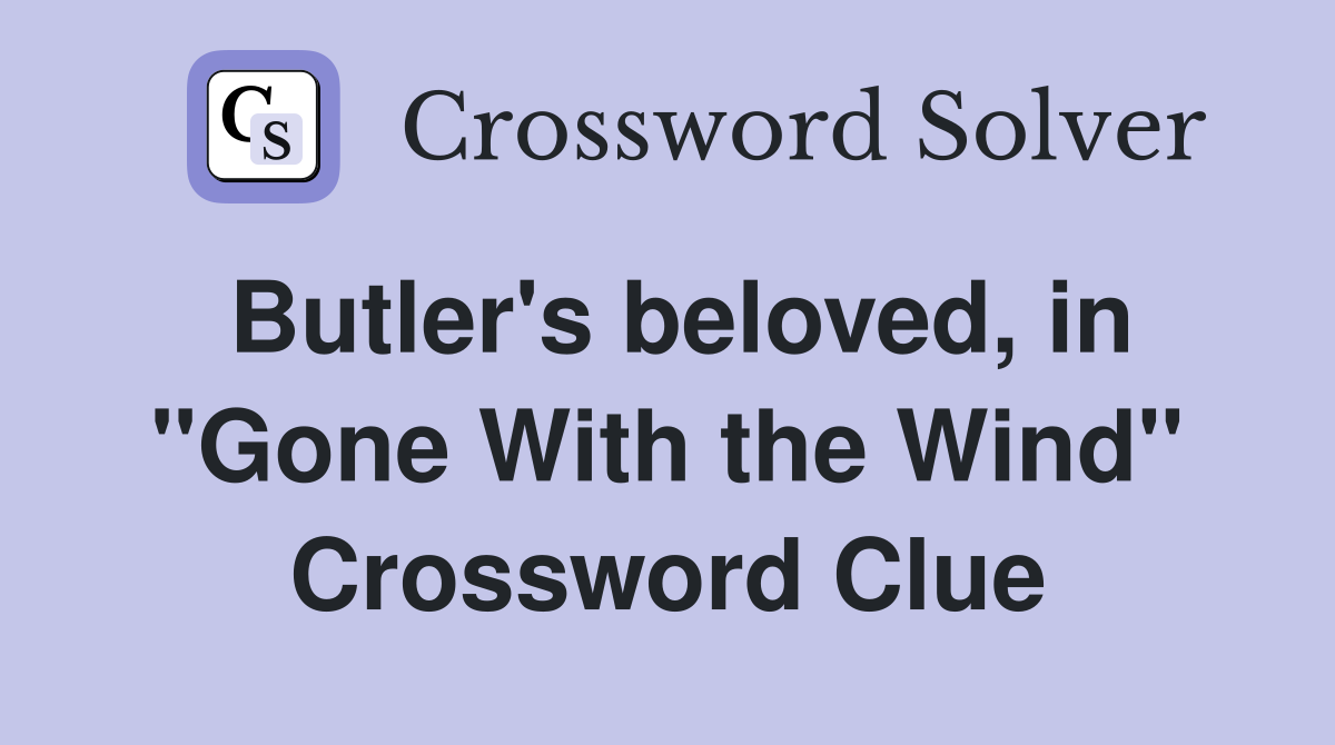 Butler's beloved, in "Gone With the Wind" Crossword Clue