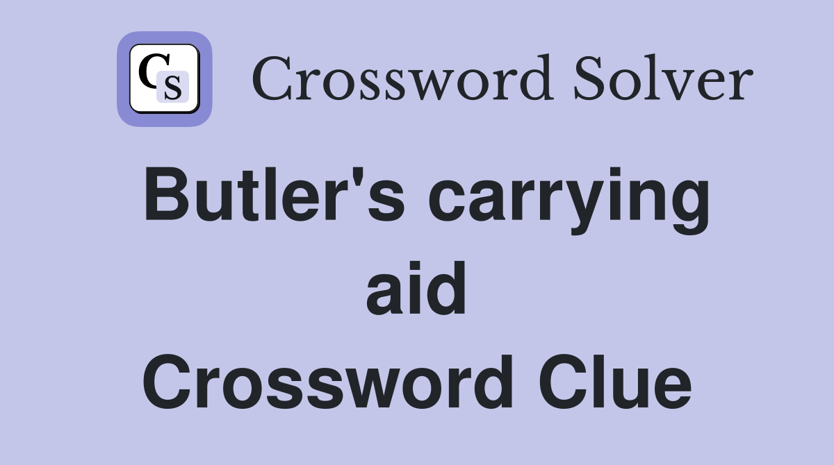 Butler's carrying aid Crossword Clue