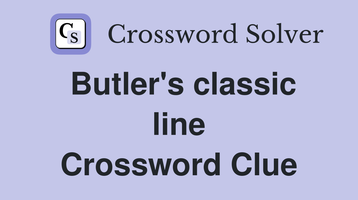 Butler's classic line Crossword Clue