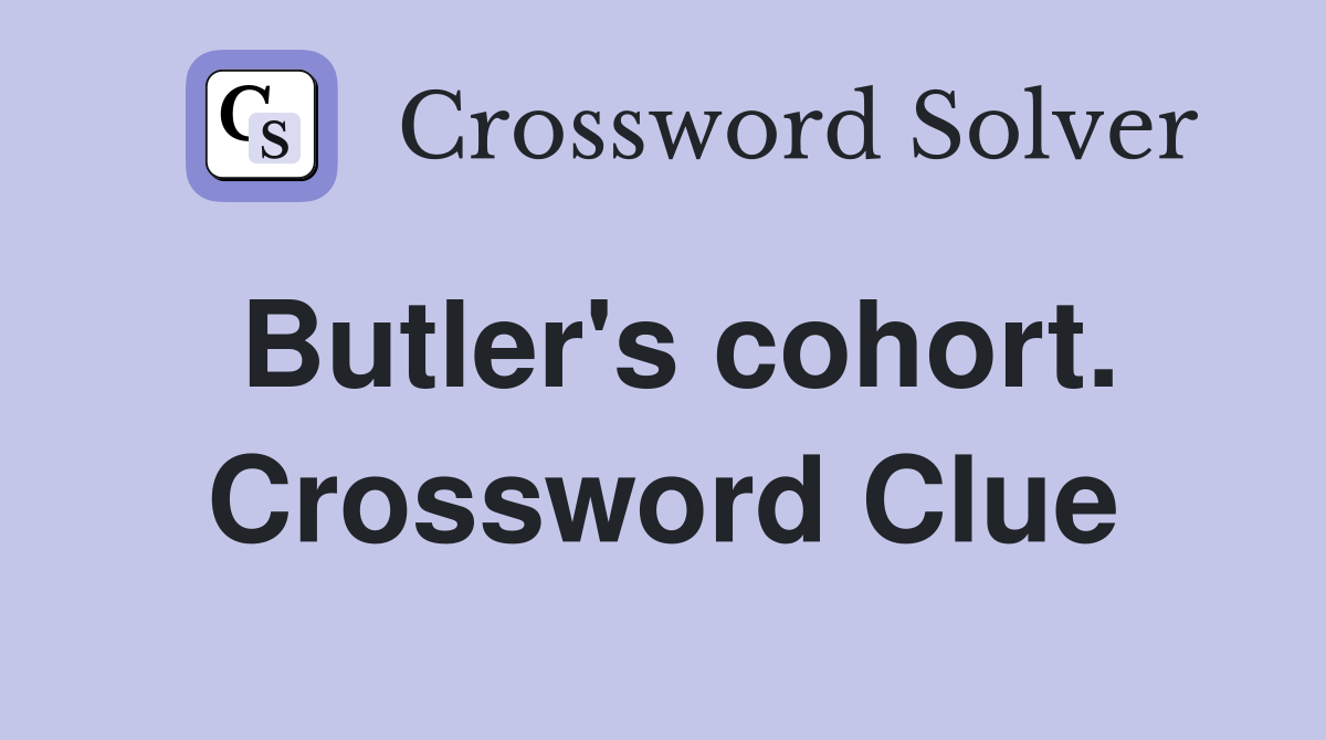 Butler's cohort. Crossword Clue