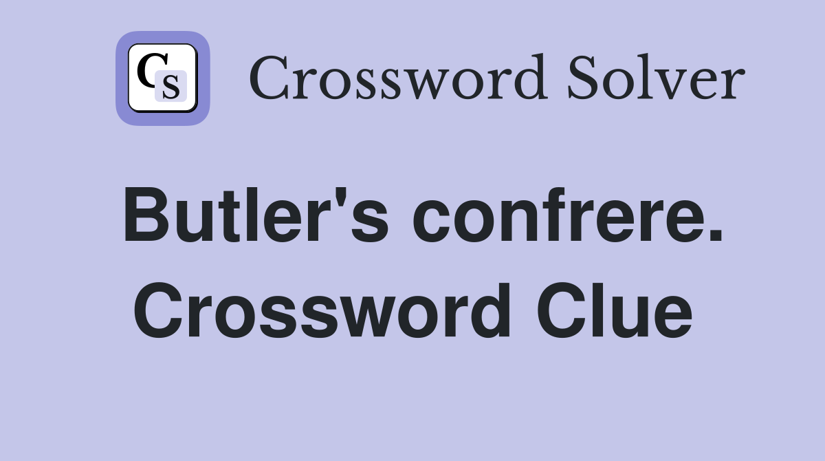 Butler's confrere. Crossword Clue