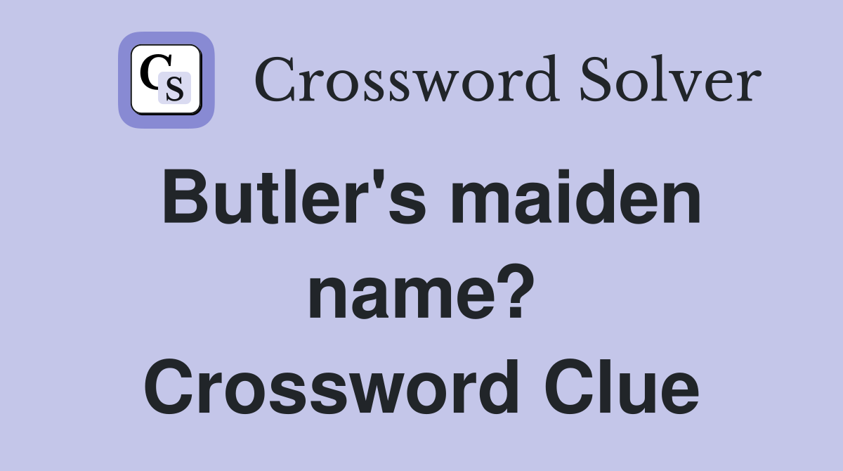 Butler's maiden name? Crossword Clue