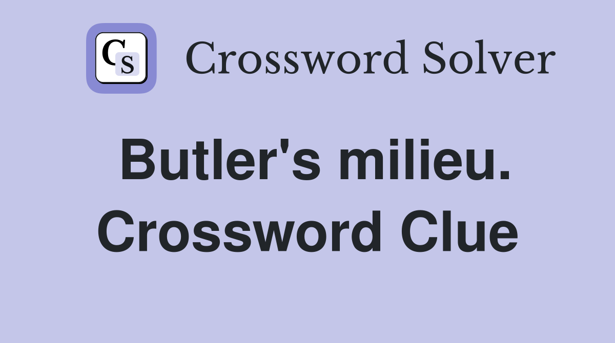 Butler's milieu. Crossword Clue
