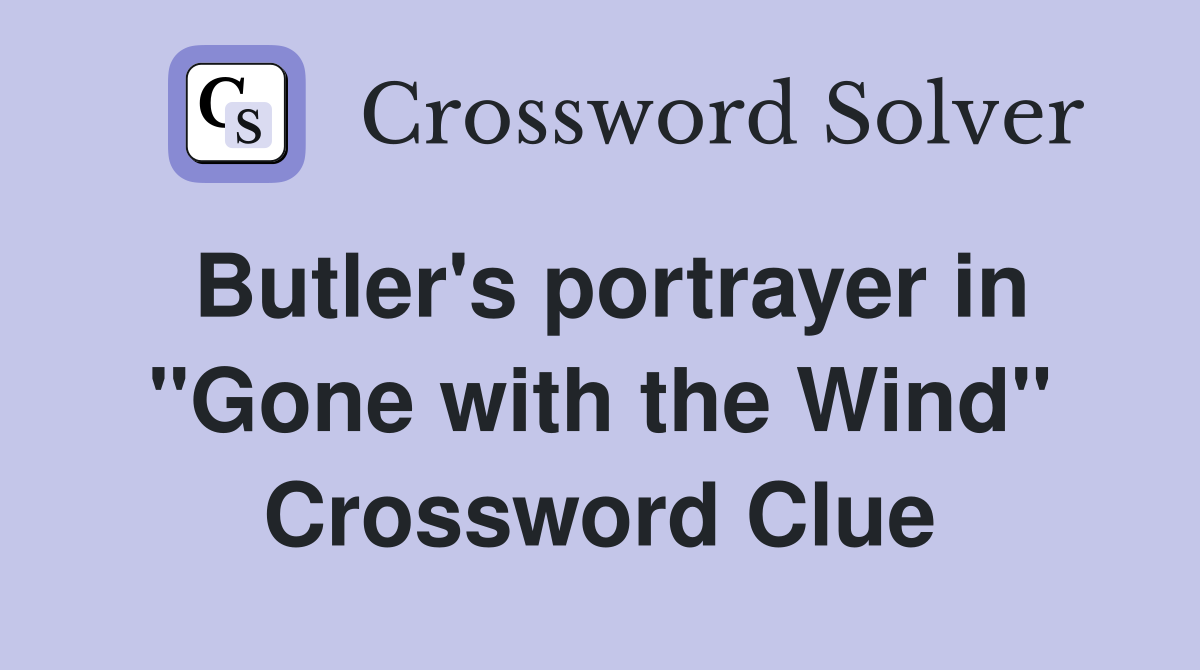 Butler's portrayer in "Gone with the Wind" Crossword Clue