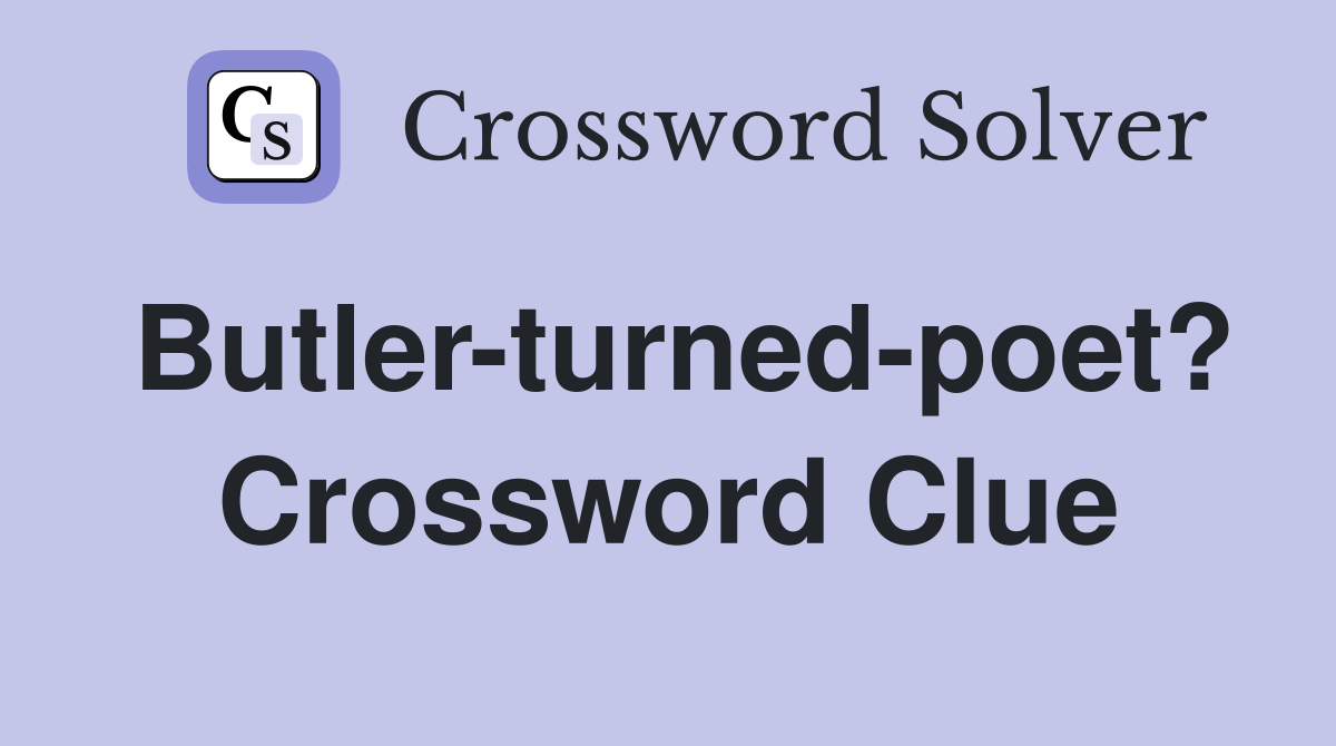 Butler-turned-poet? Crossword Clue