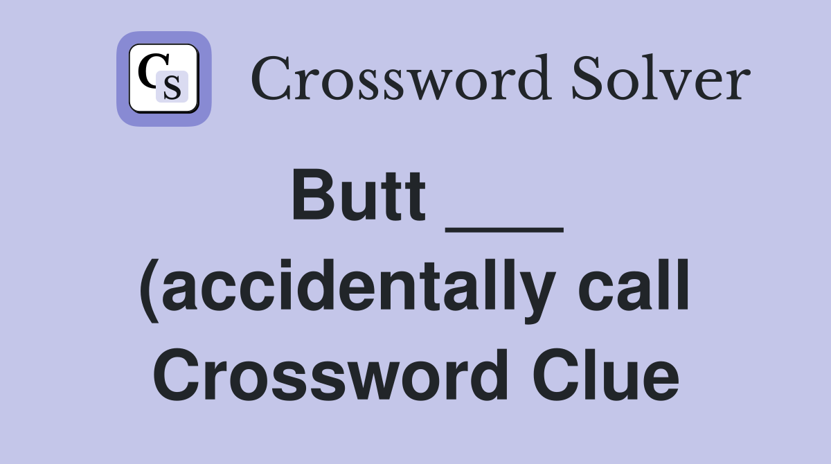 (accidentally call) Crossword Clue Answers Crossword Solver (accidentally call) Crossword Clue Answers Crossword Solver