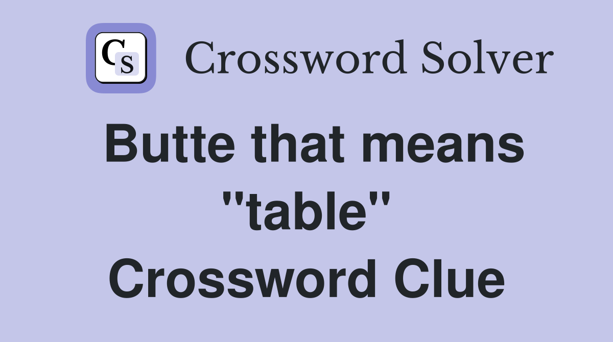 Butte that means "table" Crossword Clue