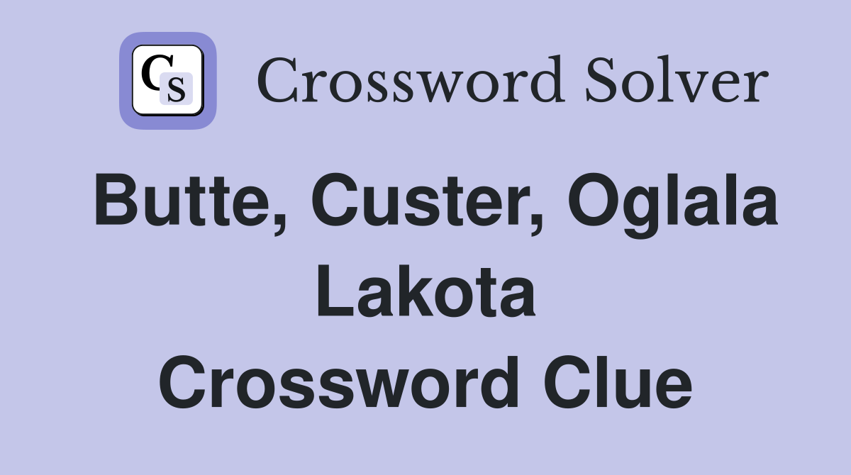 Butte, Custer, Oglala Lakota Crossword Clue