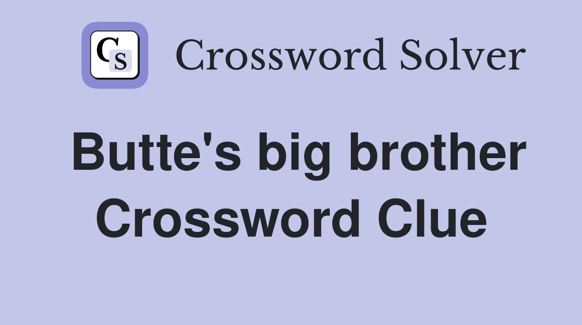 Butte's big brother Crossword Clue