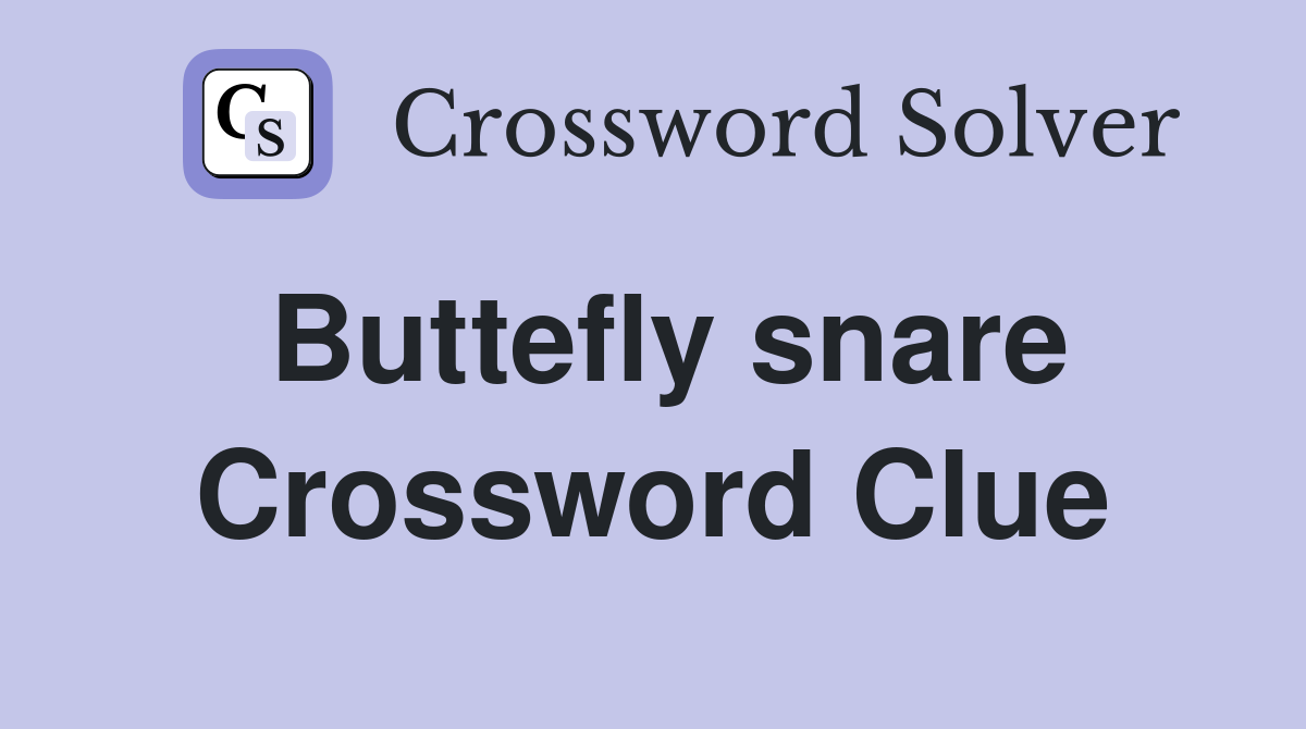 Buttefly snare Crossword Clue