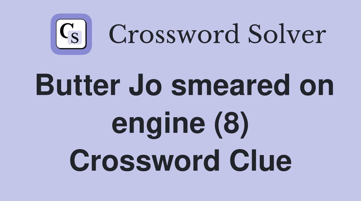 Butter Jo smeared on engine (8) Crossword Clue