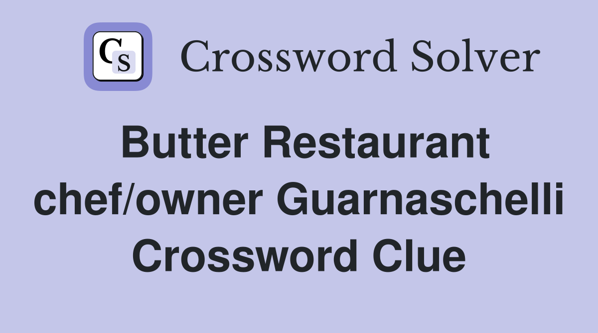 Butter Restaurant chef/owner Guarnaschelli Crossword Clue