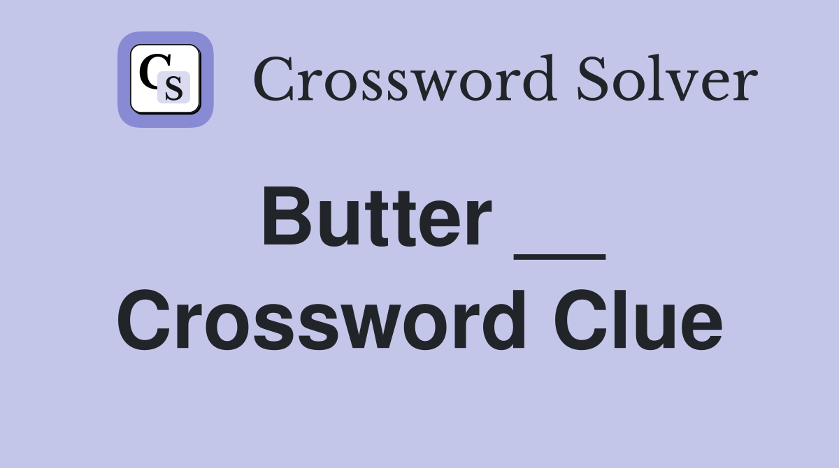 Butter __ Crossword Clue