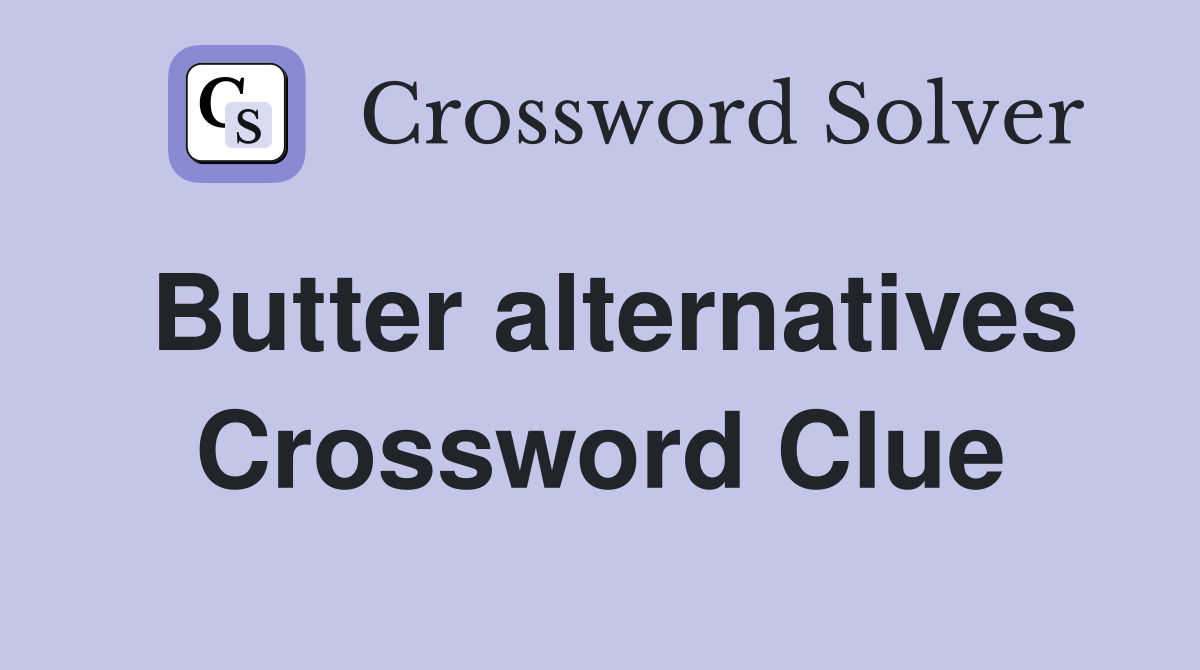 Butter alternatives Crossword Clue