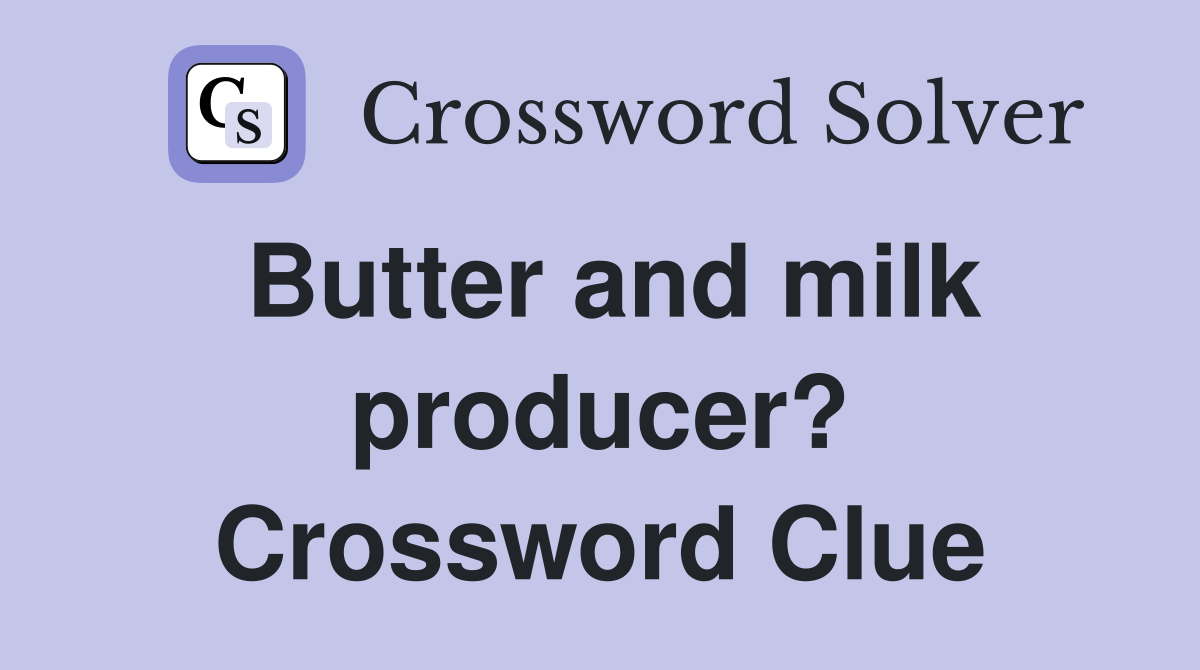 Butter and milk producer? Crossword Clue