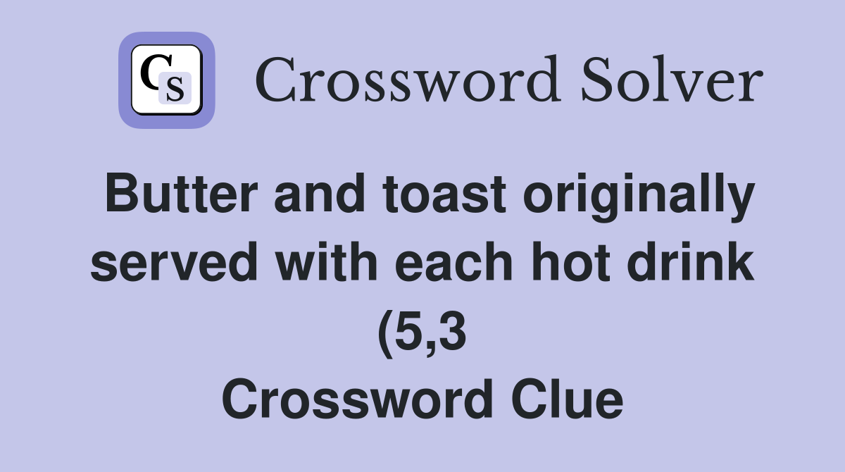 Butter and toast originally served with each hot drink (5 3 Butter and toast originally served with each hot drink (5 3