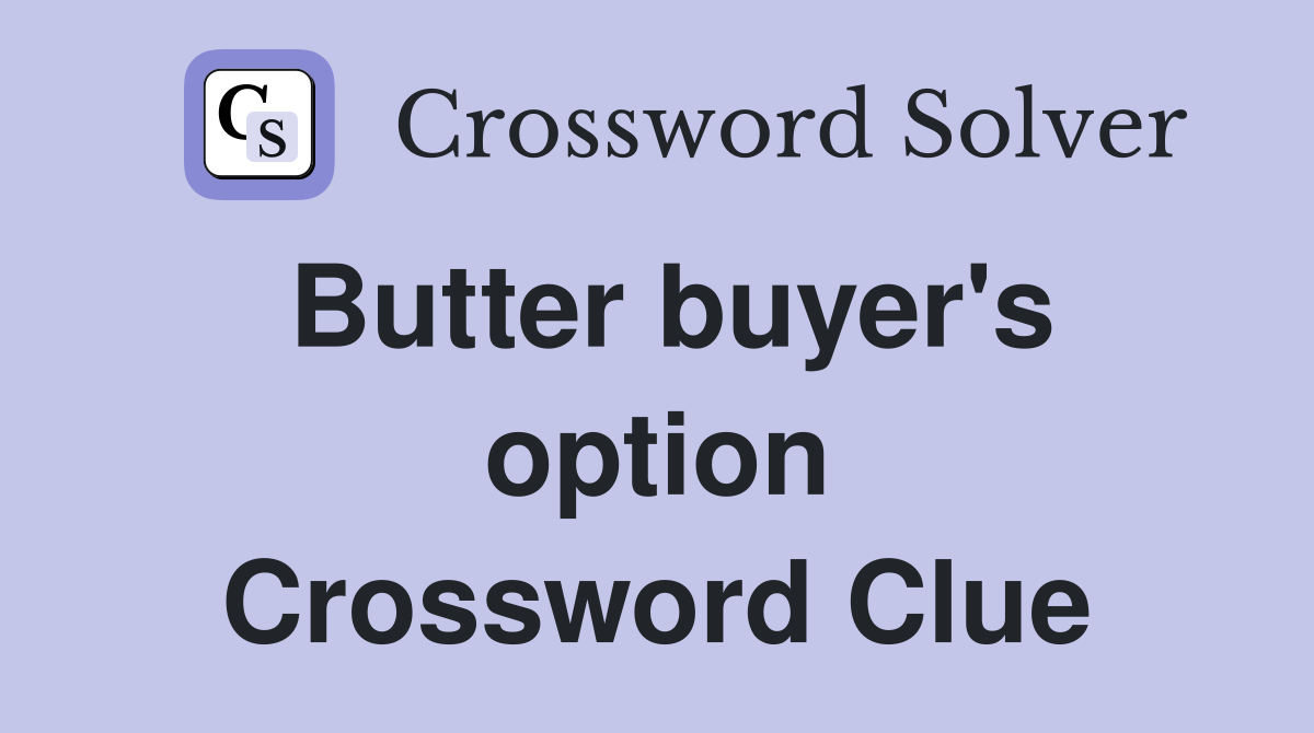 Butter buyer's option Crossword Clue