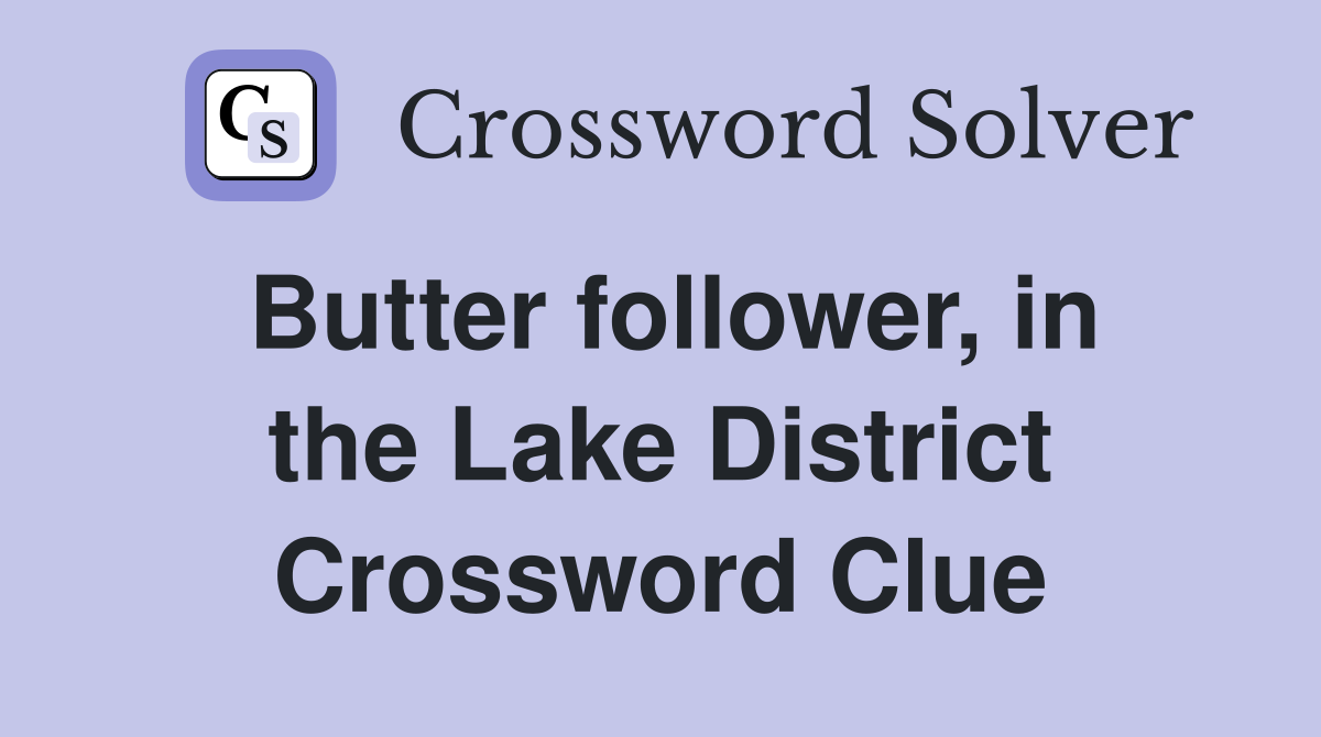 Butter follower, in the Lake District Crossword Clue