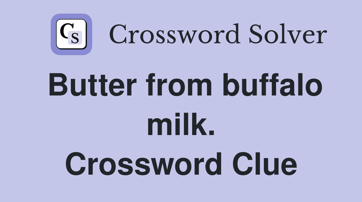 Butter from buffalo milk. Crossword Clue