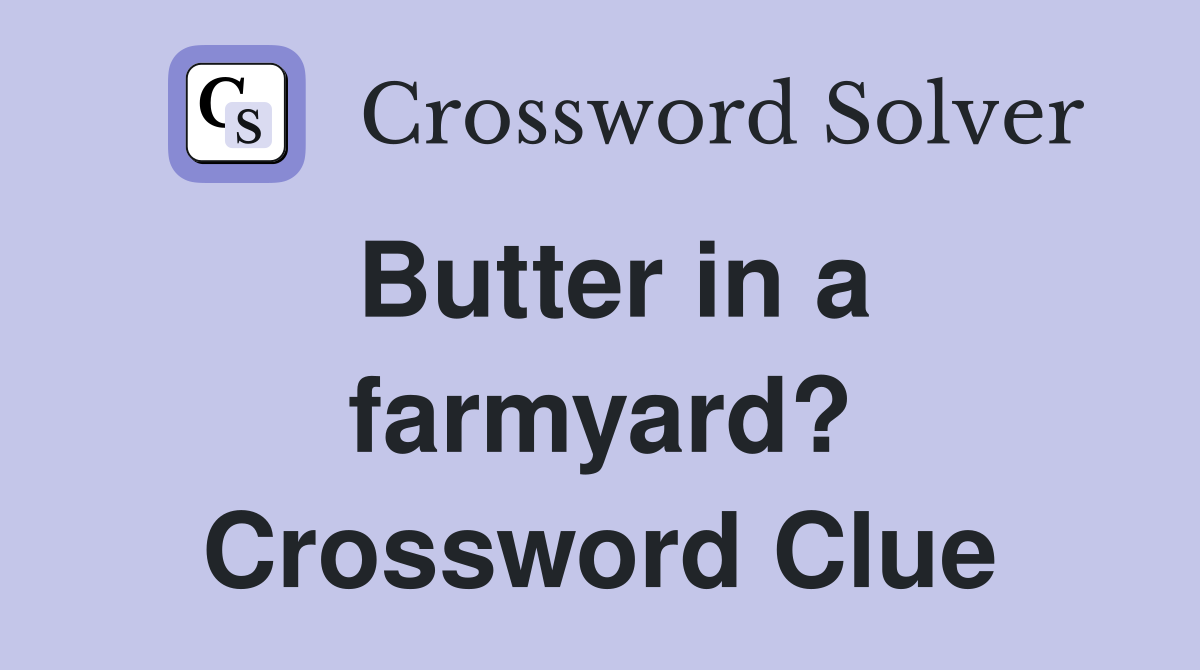Butter in a farmyard? Crossword Clue