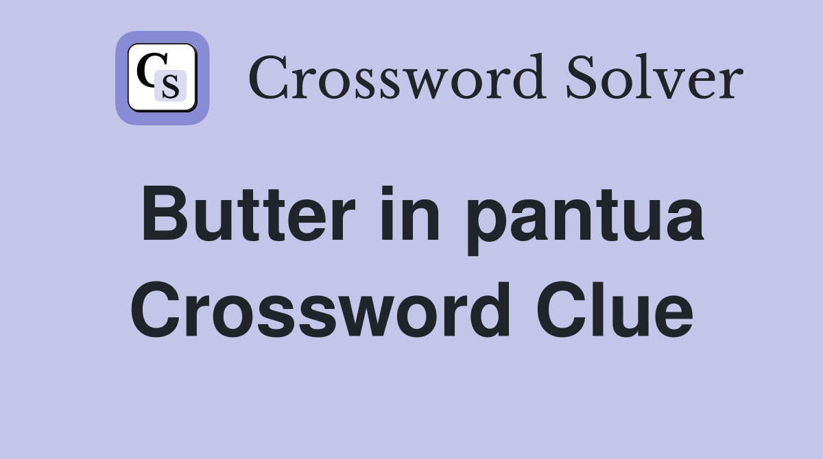 Butter in pantua Crossword Clue