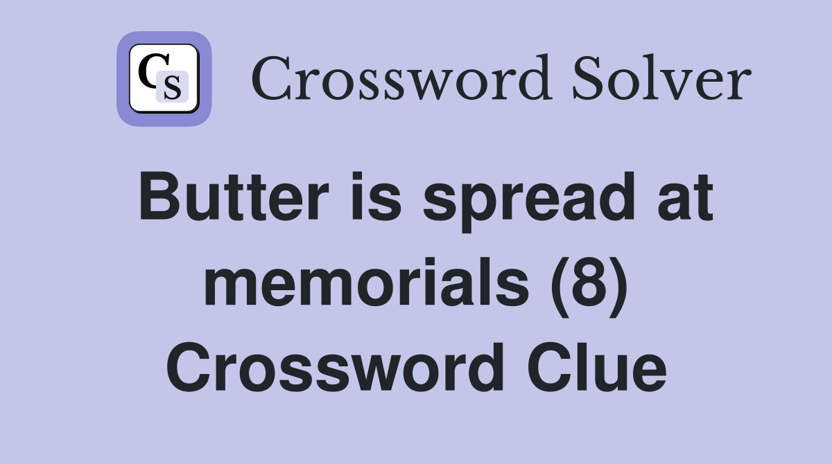 Butter is spread at memorials (8) Crossword Clue