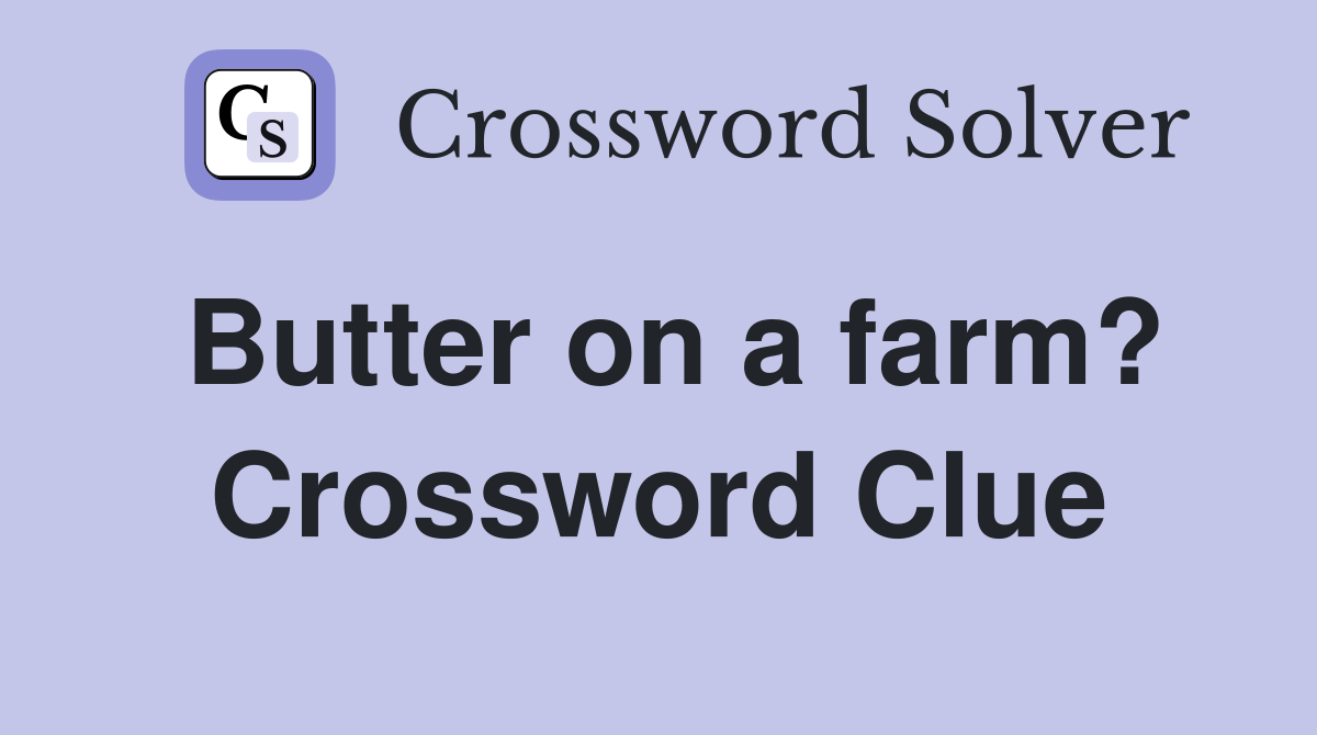 Butter on a farm? Crossword Clue