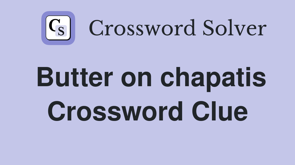 Butter on chapatis Crossword Clue
