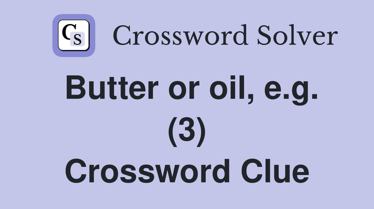 Butter or oil, e.g. (3) Crossword Clue