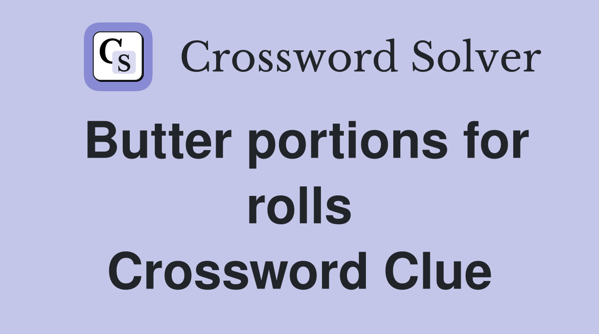 Butter portions for rolls Crossword Clue