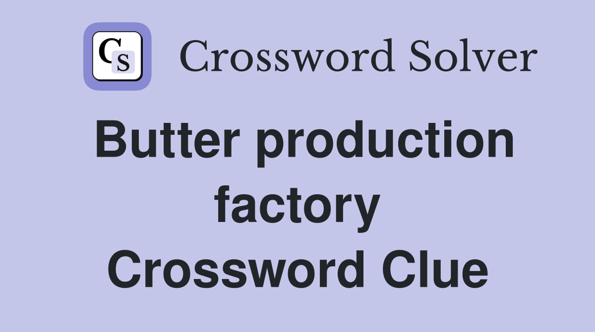Butter production factory Crossword Clue