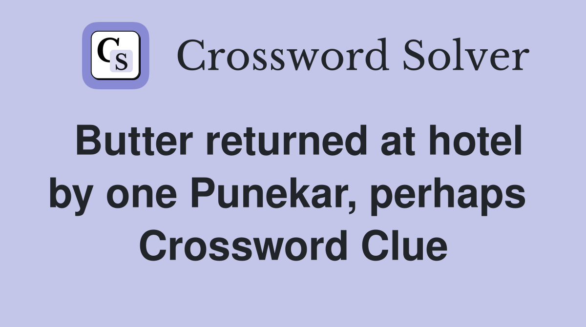 Butter returned at hotel by one Punekar, perhaps  Crossword Clue
