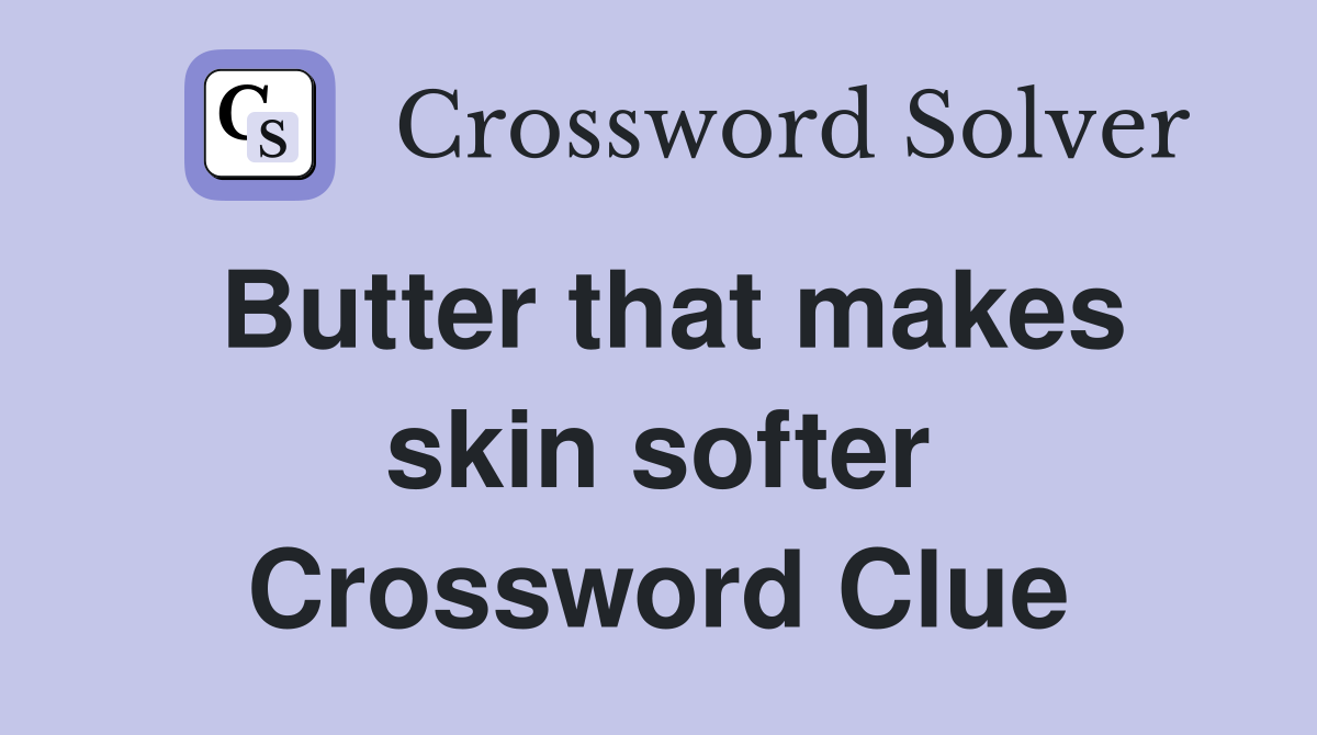 Butter that makes skin softer Crossword Clue