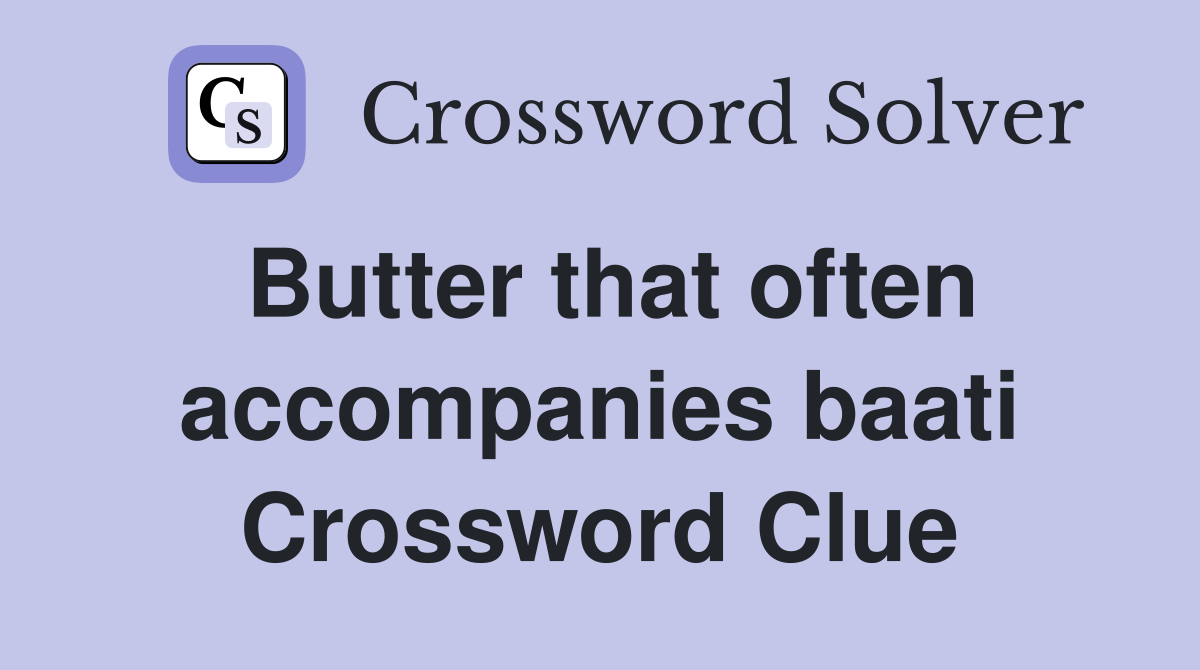 Butter that often accompanies baati Crossword Clue