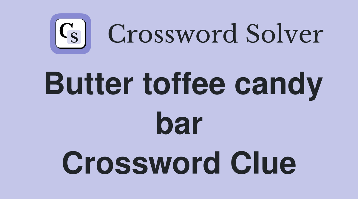 Butter toffee candy bar Crossword Clue