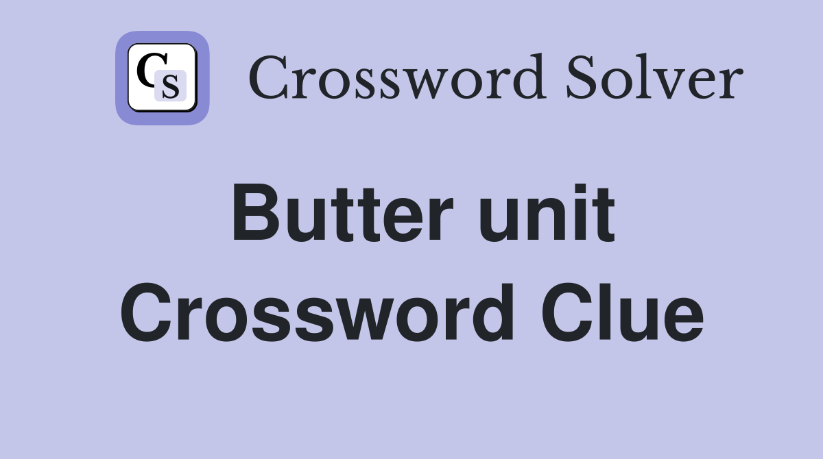 Butter unit Crossword Clue Answers Crossword Solver