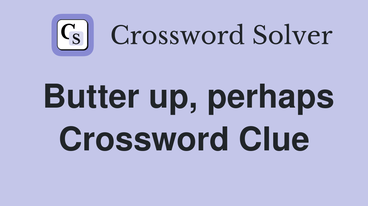 Butter up, perhaps Crossword Clue