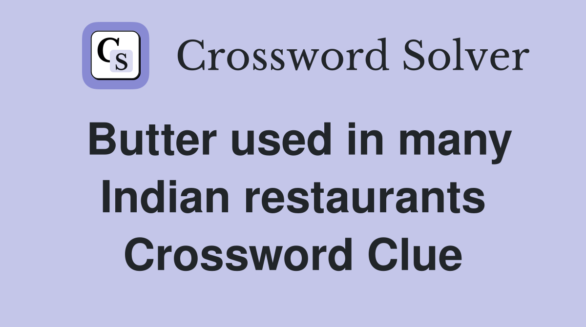 Butter used in many Indian restaurants Crossword Clue