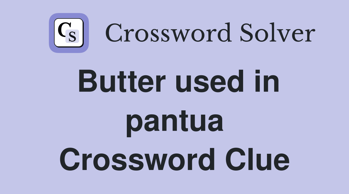 Butter used in pantua Crossword Clue