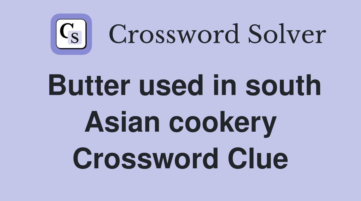 Butter used in south Asian cookery Crossword Clue