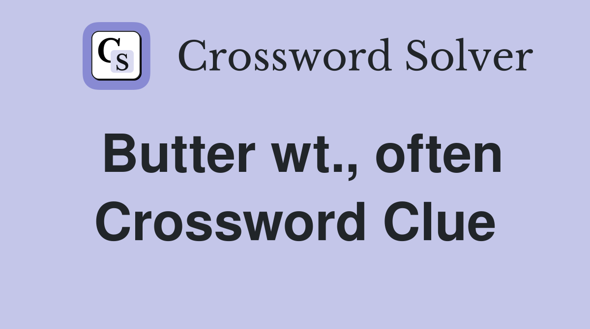 Butter wt., often Crossword Clue