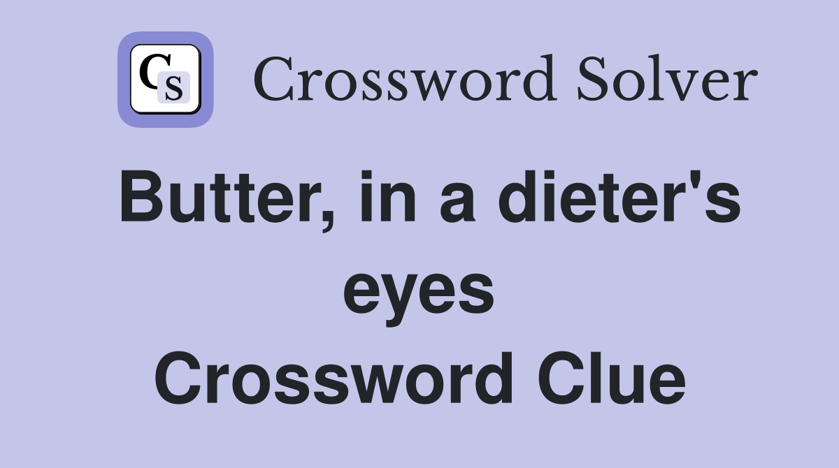 Butter, in a dieter's eyes Crossword Clue