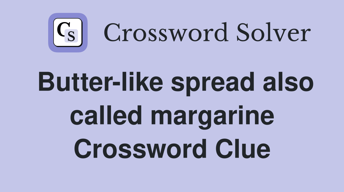 Butter-like spread also called margarine Crossword Clue