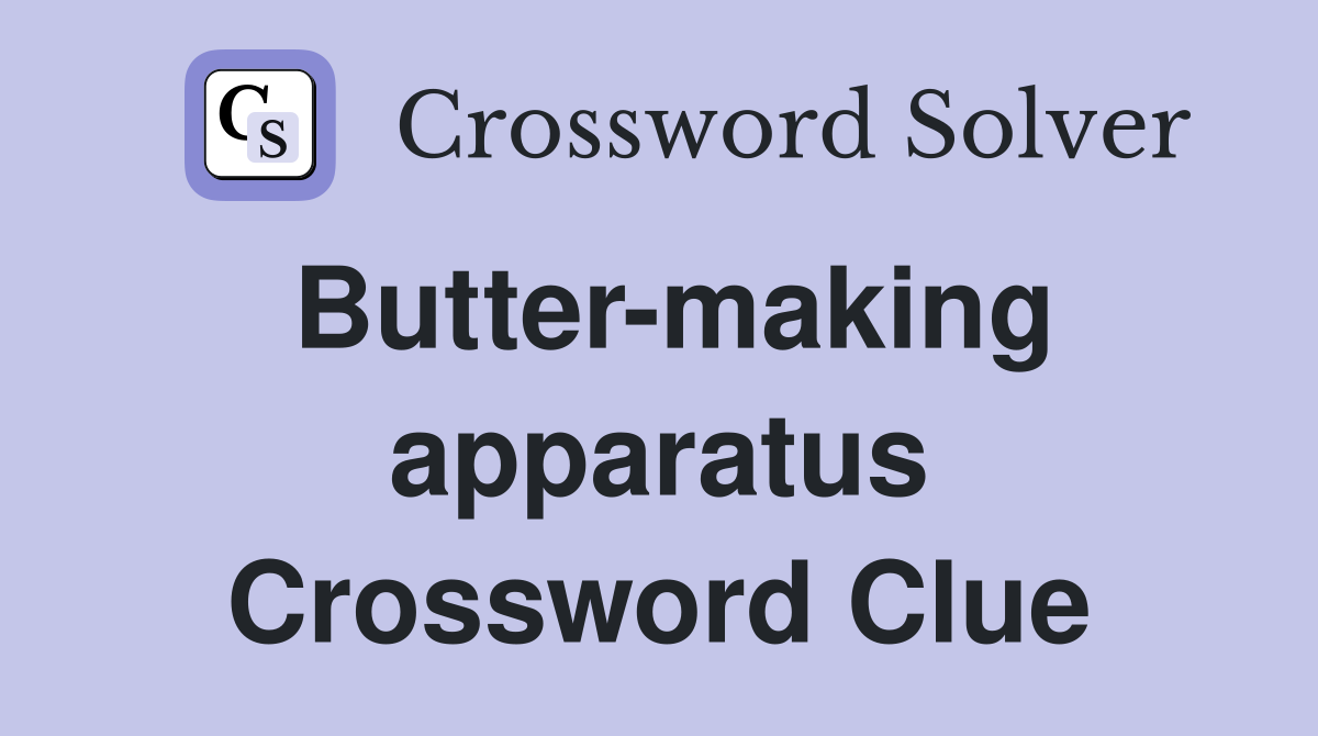 Butter-making apparatus Crossword Clue