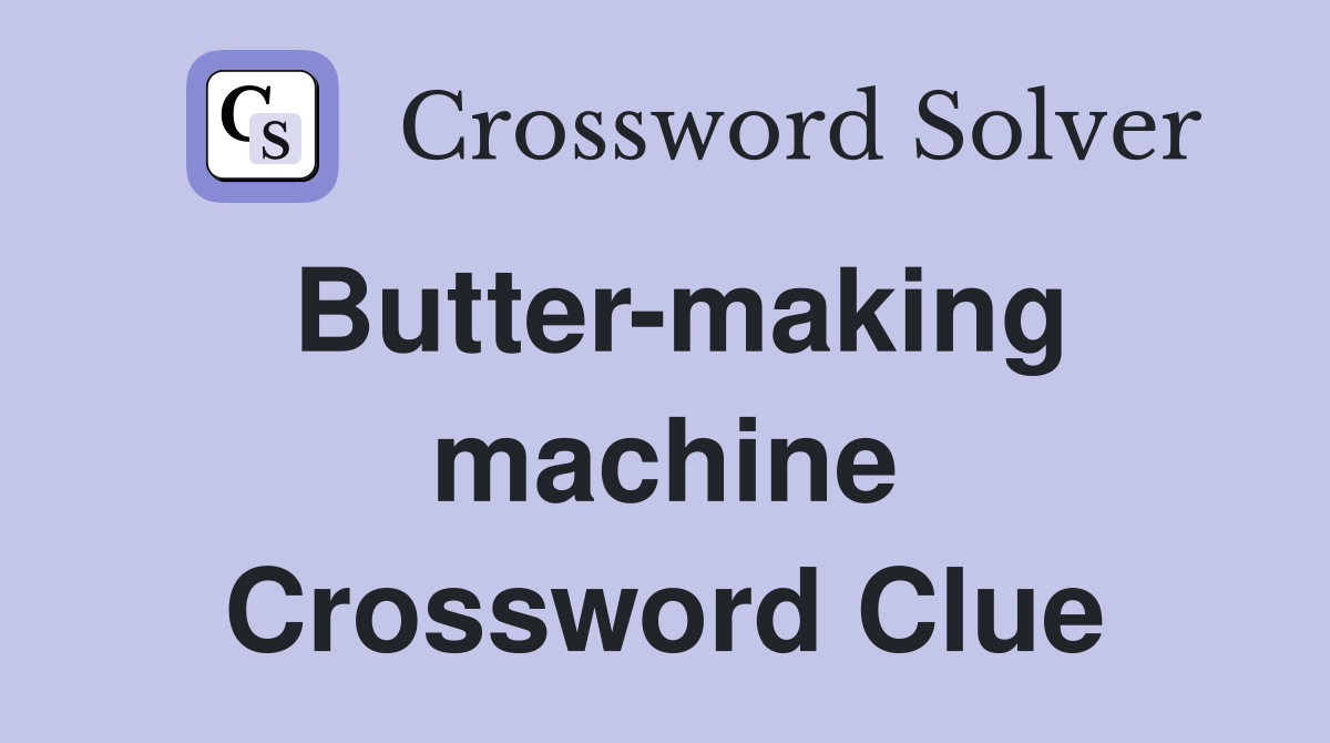 Butter-making machine Crossword Clue