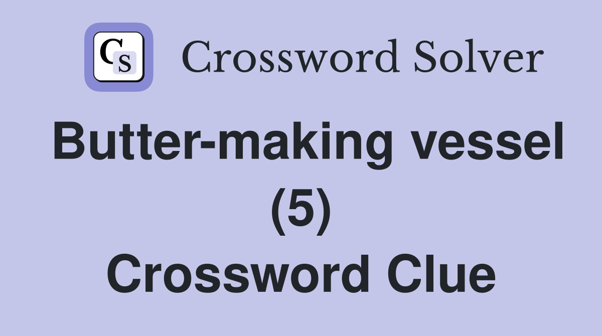 Butter-making vessel (5) Crossword Clue