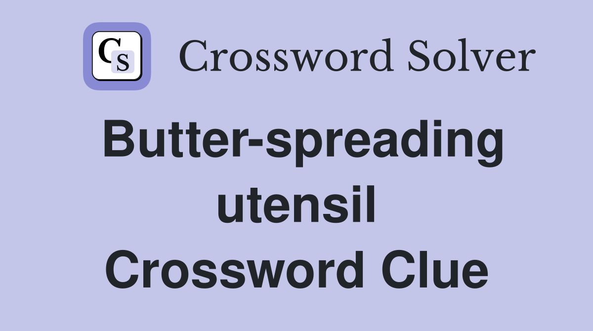 Butter-spreading utensil Crossword Clue