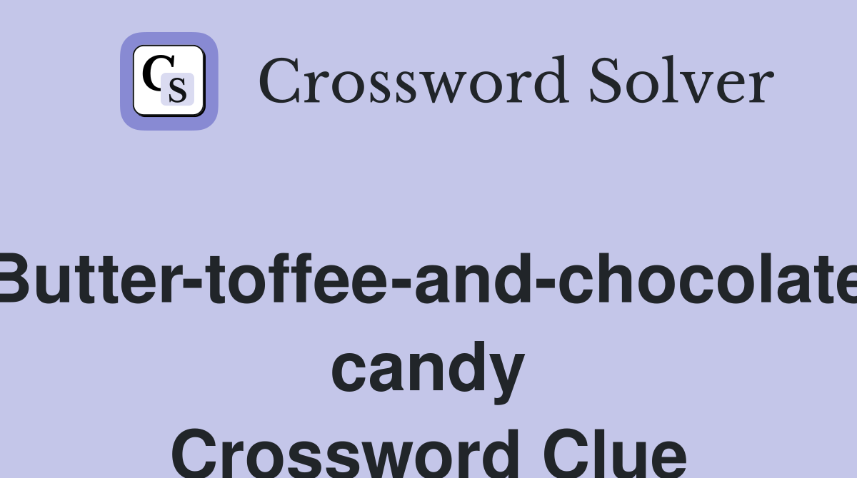 Butter-toffee-and-chocolate candy Crossword Clue