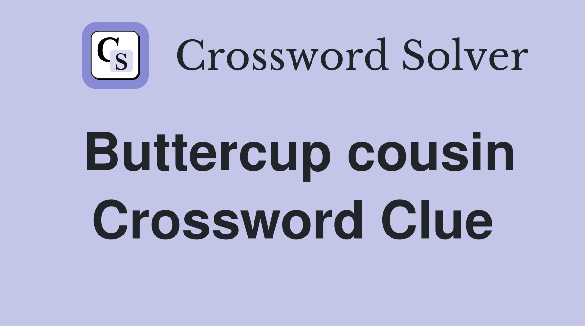 Buttercup cousin Crossword Clue