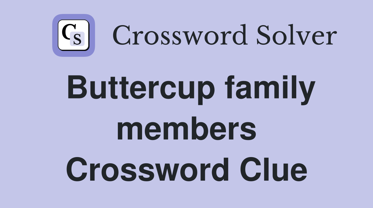 Buttercup family members Crossword Clue